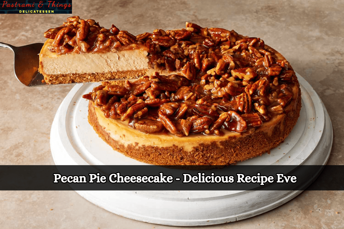Pecan Pie Cheesecake - Delicious Recipe Eve
