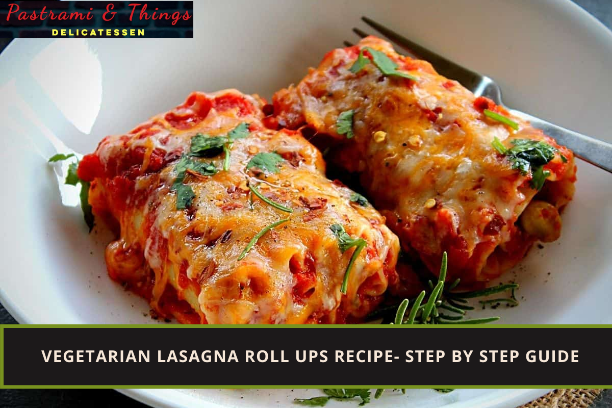 Vegetarian Lasagna Roll Ups Recipe- Step by Step Guide